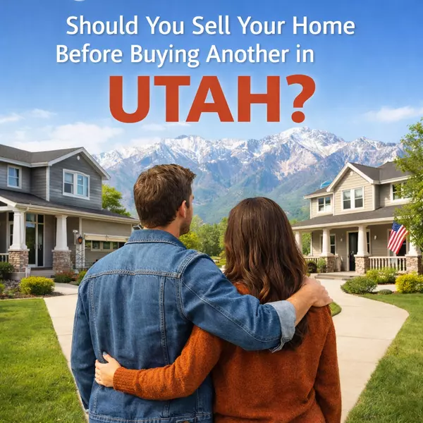 Should You Sell Your Home Before Buying Another in Utah?