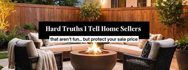 Hard Truths I Tell Home Sellers (That Aren’t Fun… but Protect Your Sale Price),Gayle Montisano Dacumos