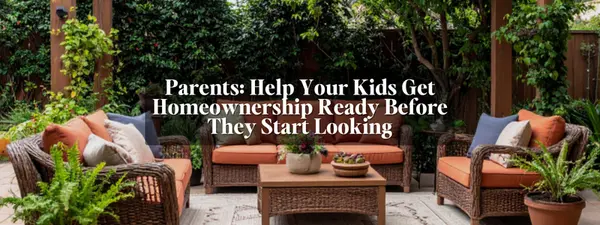 feature image of Parents: Help Your Kids Get Homeownership Ready Before They Start Looking