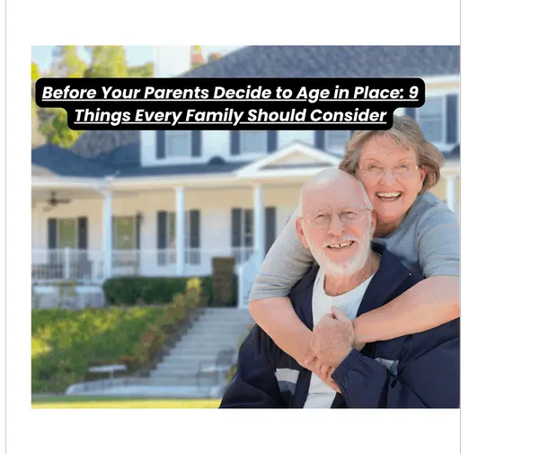 Before Your Parents Decide to Age in Place: 9 Things Every Family Should Consider
