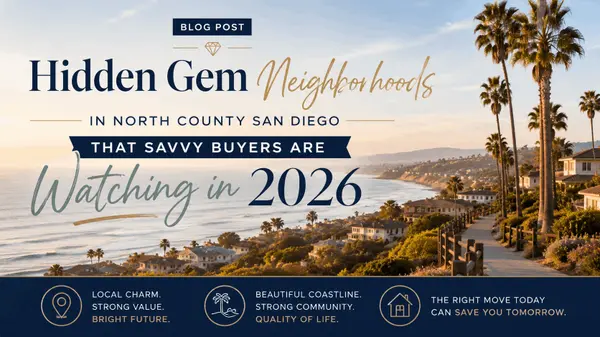 feature image of Hidden Gem Neighborhoods in North County San Diego That Savvy Buyers Are Watching in 2026