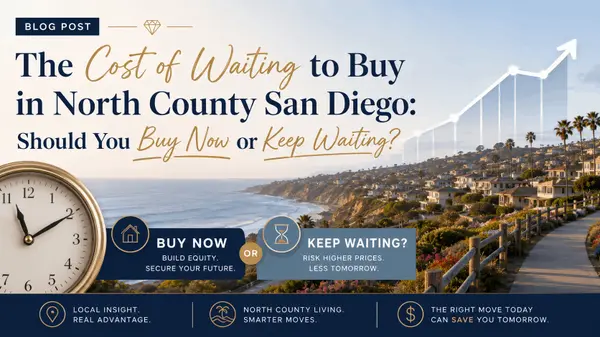 feature image of The Cost of Waiting to Buy in North County San Diego: Should You Buy Now or Keep Waiting?