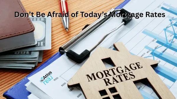 DON'T BE AFRAID OF TODAY'S MORTGAGE RATES,Phillip Lande