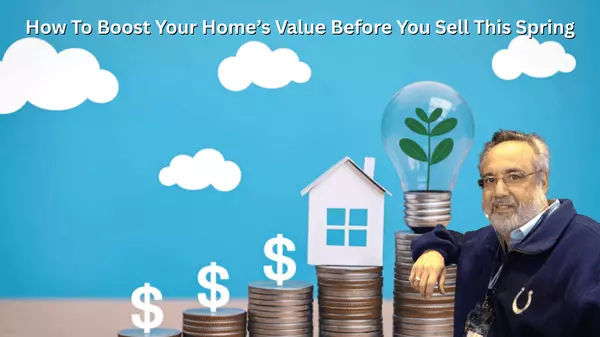 HOW TO BOOST YOUR HOME VALUE BEFORE YOU SELL THIS SPRING