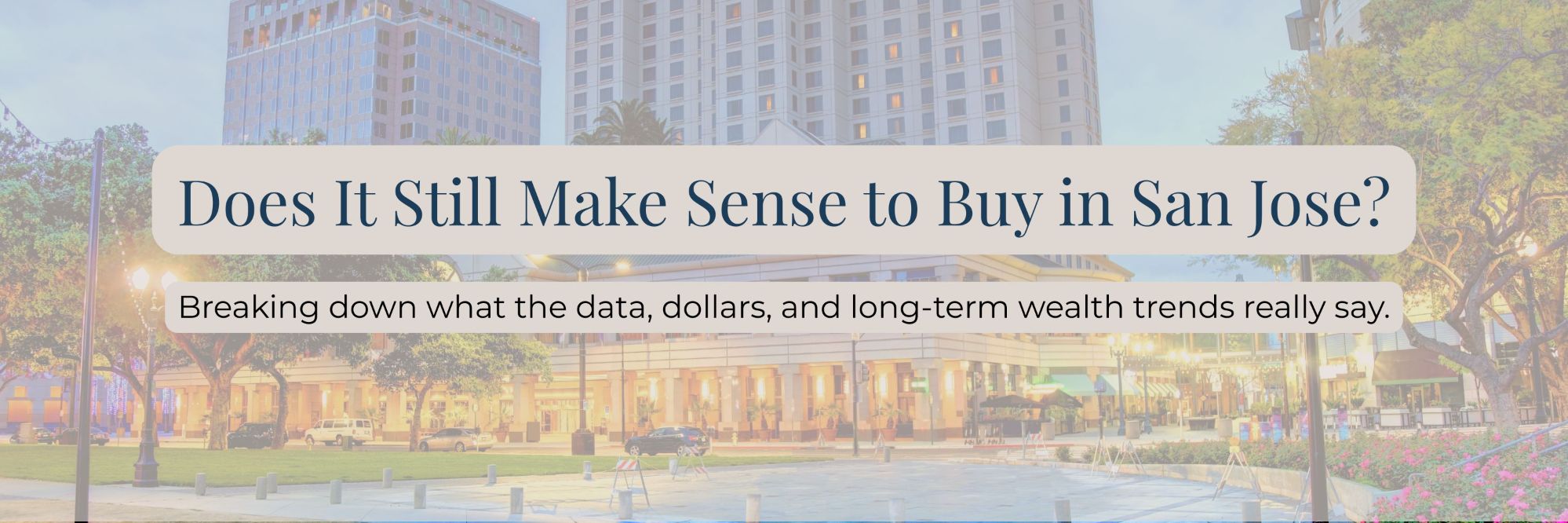 Downtown San Jose real estate market overview banner showing local homes and skyline for blog about buying a home in San Jose 2025