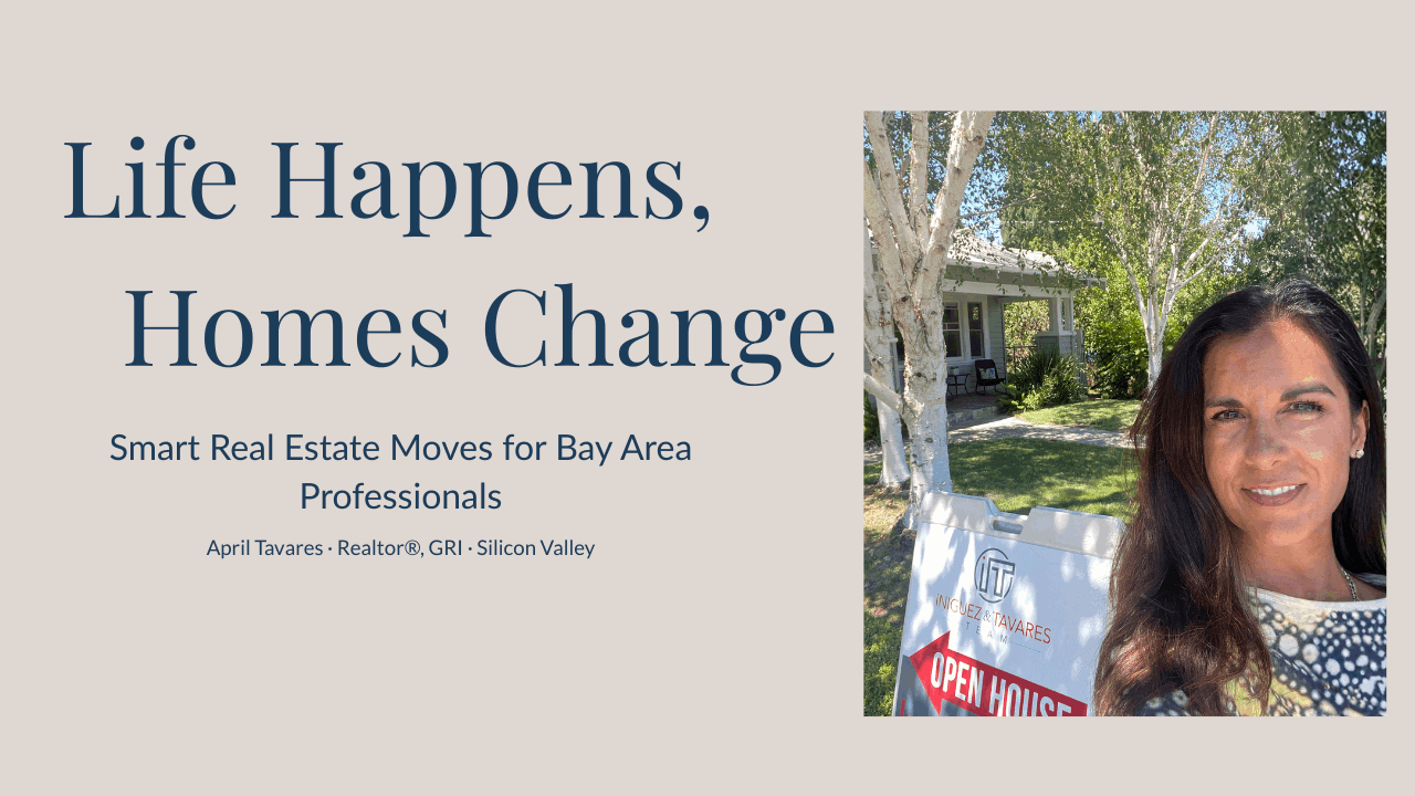 Realtor April Tavares in front of a Silicon Valley home with the title Life Happens, Homes Change, a guide to planning a 2026 move.