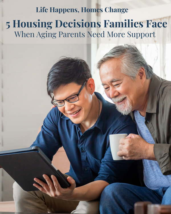 feature image of Life Happens, Homes Change: 5 Housing Decisions Families Face When Aging Parents Need More Support
