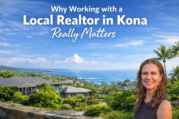 Why I’m Your Go-To Realtor in Kona, Kailua-Kona & Keauhou: Expertise, Results, and a Local Touch