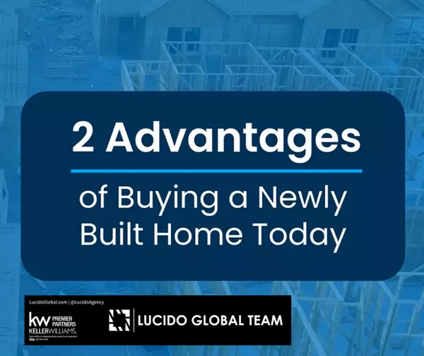 Top 2 Benefits of Buying a New Construction Home in Today’s Market