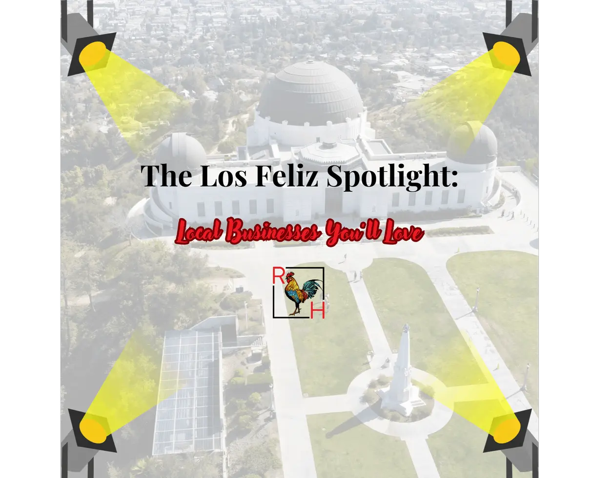 The Los Feliz Spotlight, local businesses you will love, over the Griffith Observatory