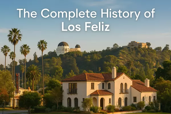 The Complete History of Los Feliz: From Ranch Land to Hollywood Haven,Brandon S. Arlington