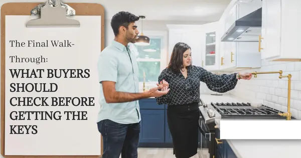 The Final Walk-Through: What Buyers Should Check Before Getting the Keys