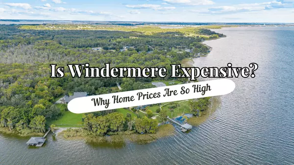 Is Windermere Expensive? Why Home Prices Are So High,Andy Neal