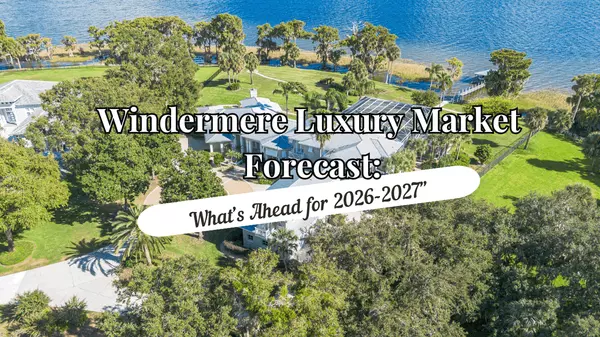 Windermere Luxury Market Forecast: What’s Ahead for 2026-2027,Andy Neal