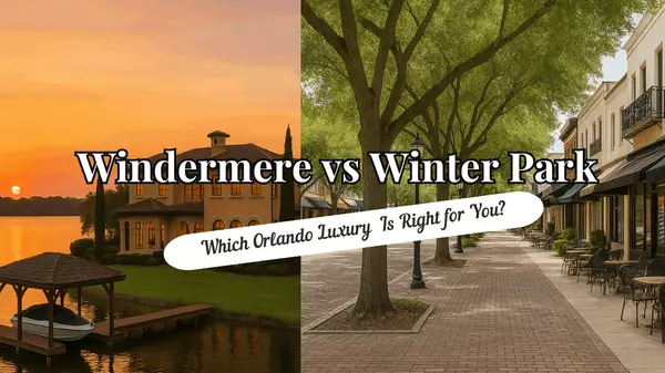 Windermere vs. Winter Park: Which Orlando Luxury Community Is Right for You?,Andy Neal