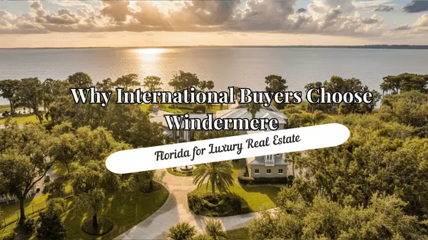 Why International Buyers Choose Windermere Florida for Luxury Real Estate,Andy Neal