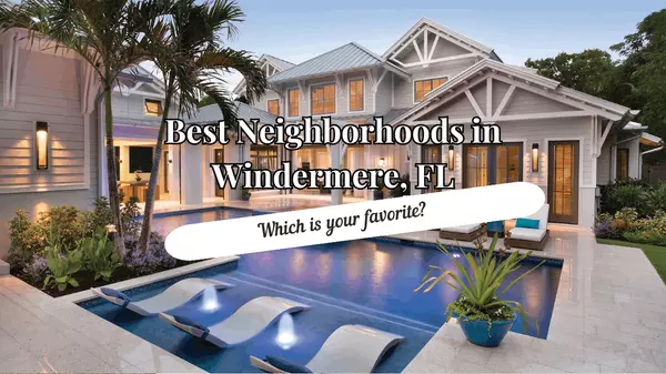 Best Neighborhoods in Windermere, Florida: 2025 Complete Guide,Andy Neal