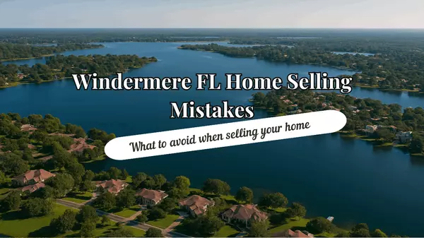 Windermere FL Home Selling Mistakes,Andy Neal