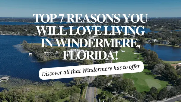 Top 7 Reasons You Will Love Living In Windermere, Florida!,Andy Neal
