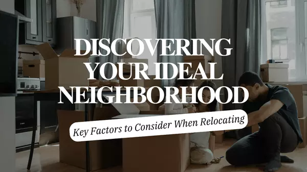 Discovering Your Ideal Neighborhood: Key Factors to Consider When Relocating,Andy Neal