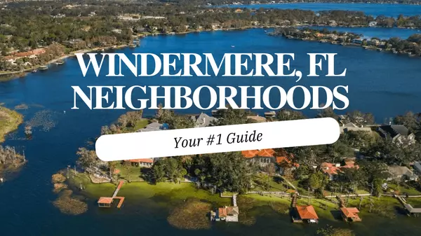 Windermere, FL Neighborhoods: Your #1 Guide,Andy Neal