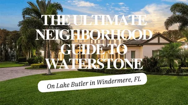 The Ultimate Neighborhood Guide To Waterstone On Lake Butler In Windermere, FL,Andy Neal