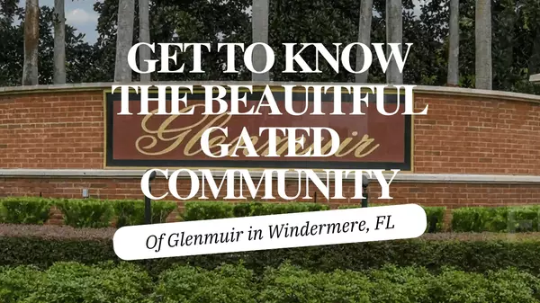 Get To Know The Beautiful Gated Community Of Glenmuir In Windermere, FL,Andy Neal