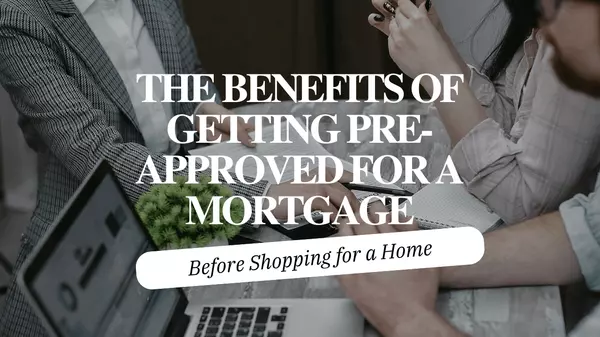 The Benefits of Getting Pre-Approved for a Mortgage Before Shopping for a Home,Andy Neal