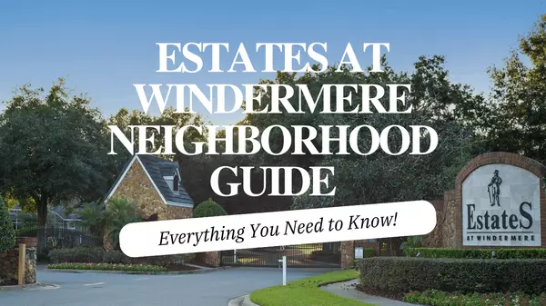 Estates at Windermere Neighborhood Guide,Andy Neal