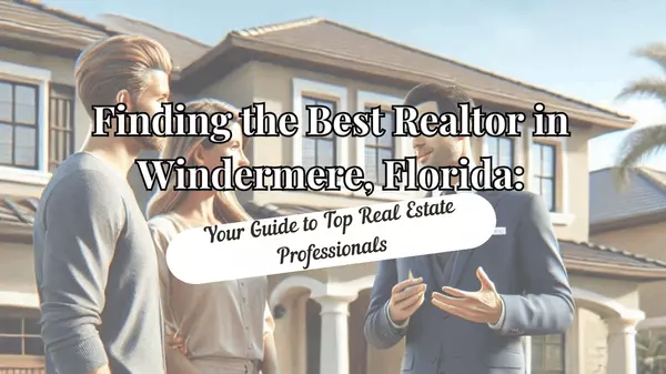 feature image of Who is the best real estate agent in Windermere, Florida?