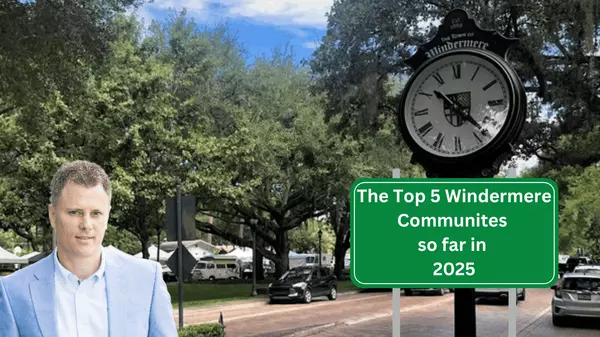 Top 5 communites in Windermere so far in 2025,Andy Neal