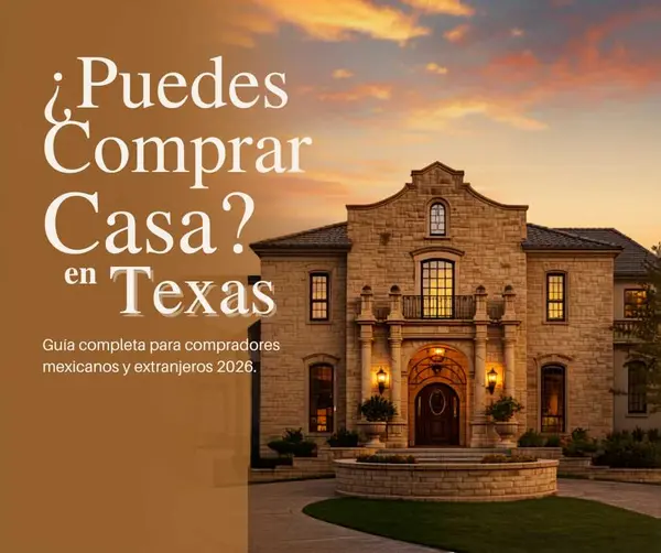 ¿Puedes Comprar Casa en Texas Sin Ser Residente? Guía 2026 para Mexicanos y Extranjeros