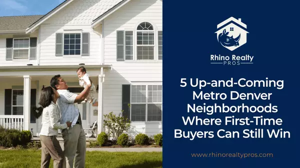 Stop Renting: 5 Up-and-Coming Metro Denver Neighborhoods Where First-Time Buyers Can Still Win