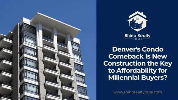 Denver's Condo Comeback Is New Construction the Key to Affordability for Millennial Buyers?
