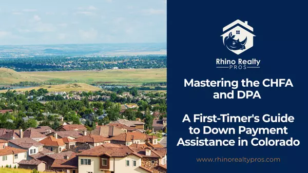 Mastering the CHFA and DPA: A First-Timer's Guide to Down Payment Assistance in Colorado