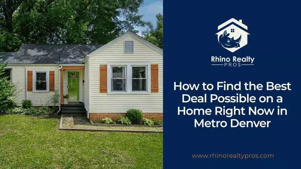 How to Find the Best Deal Possible on a Home Right Now in Metro Denver