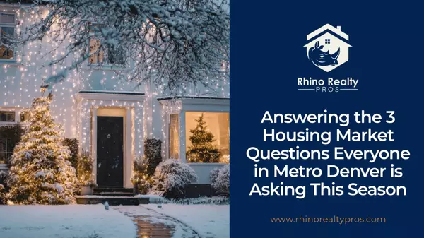 Answering the 3 Housing Market Questions Everyone in Metro Denver is Asking This Season