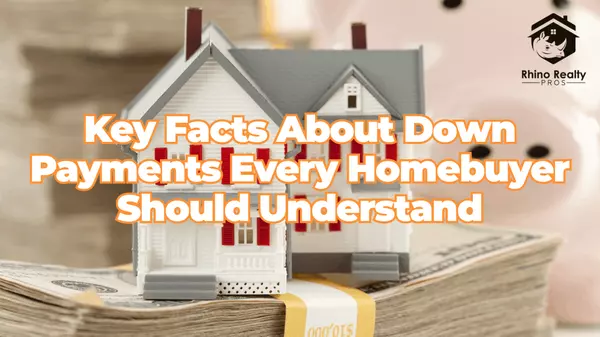 Key Facts About Down Payments Every Homebuyer Should Understand