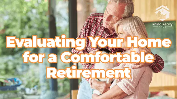 Evaluating Your Home for a Comfortable Retirement