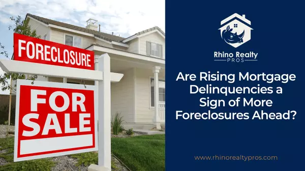 Are Rising Mortgage Delinquencies a Sign of More Foreclosures Ahead?