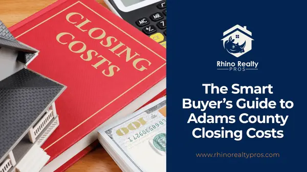 The Smart Buyer’s Guide to Adams County Closing Costs