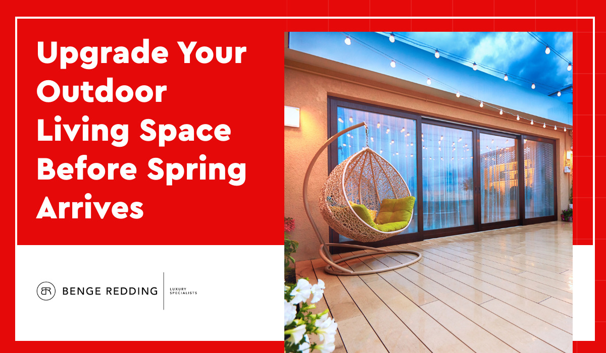 Upgrade Your Outdoor Living Space Before Spring Arrives