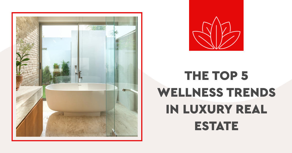 The Top 5 Wellness Trends in Luxury Real Estate