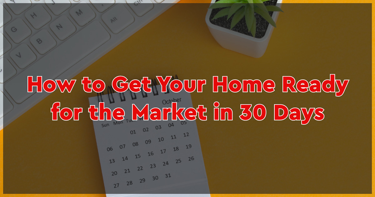 How to Get Your Home Ready for the Market in 30 Days