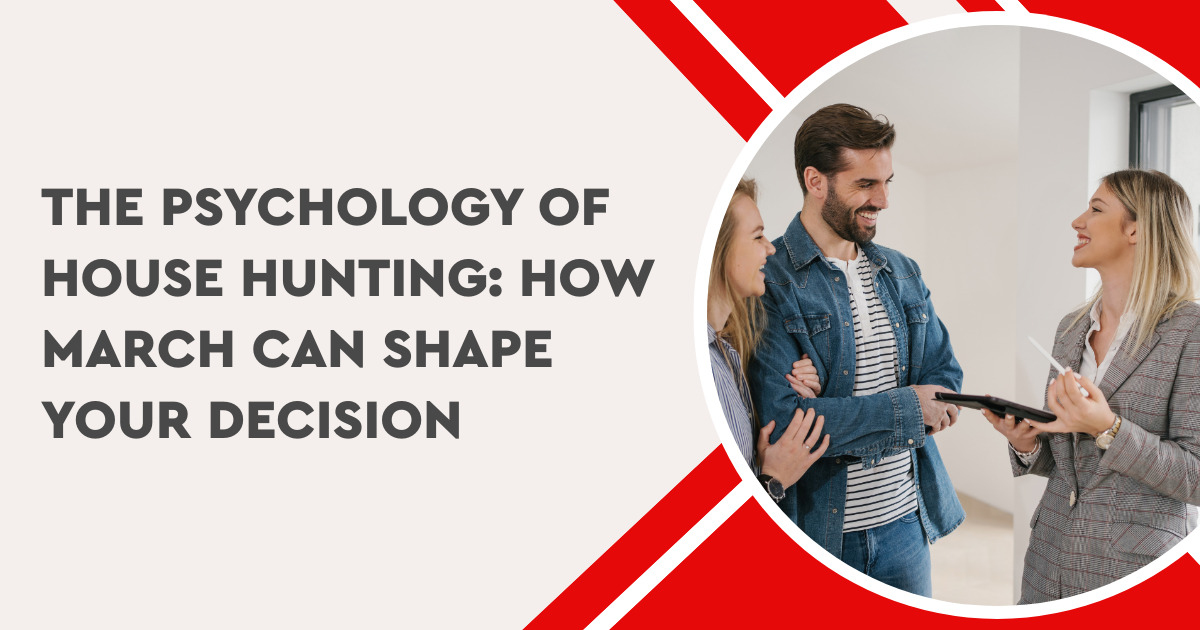 The Psychology of House Hunting: How March Can Shape Your Decision