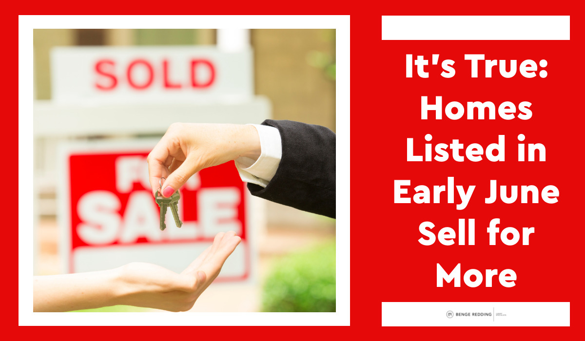 It's True: Homes Listed in Early June Sell for More