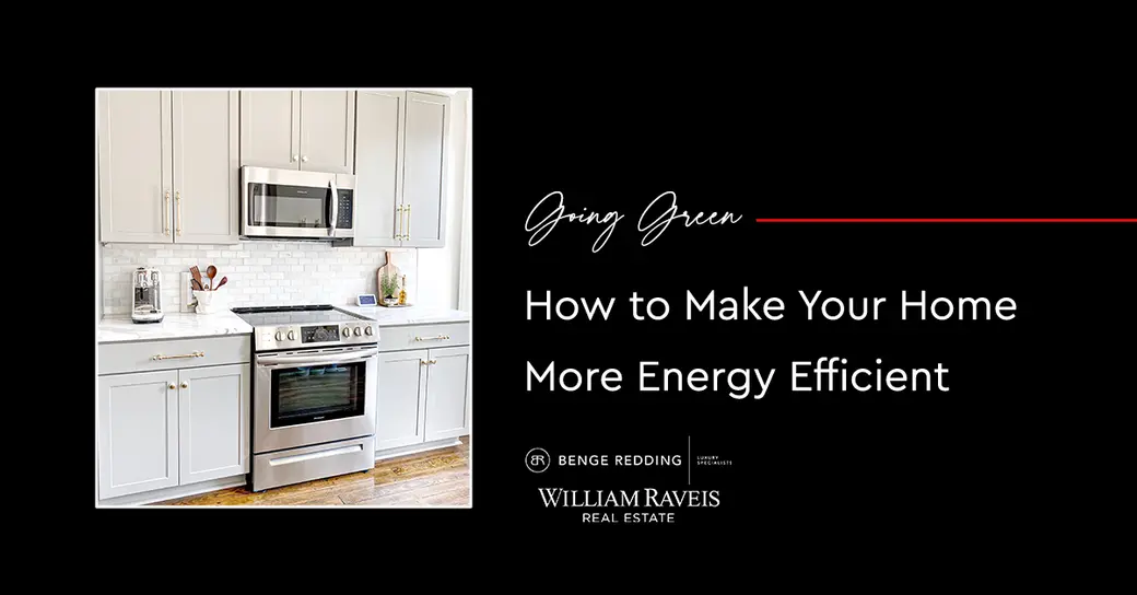 Going Green: How To Make Your Home More Energy Efficient