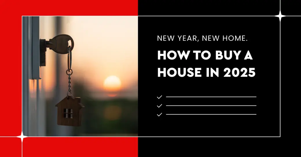New Year, New Home. How to Buy a House in 2025