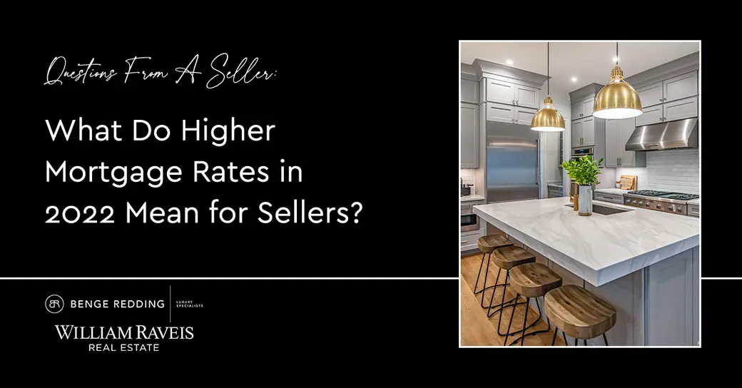 Questions from a Seller: What Do Higher Mortgage Rates in 2022 Mean for Sellers?