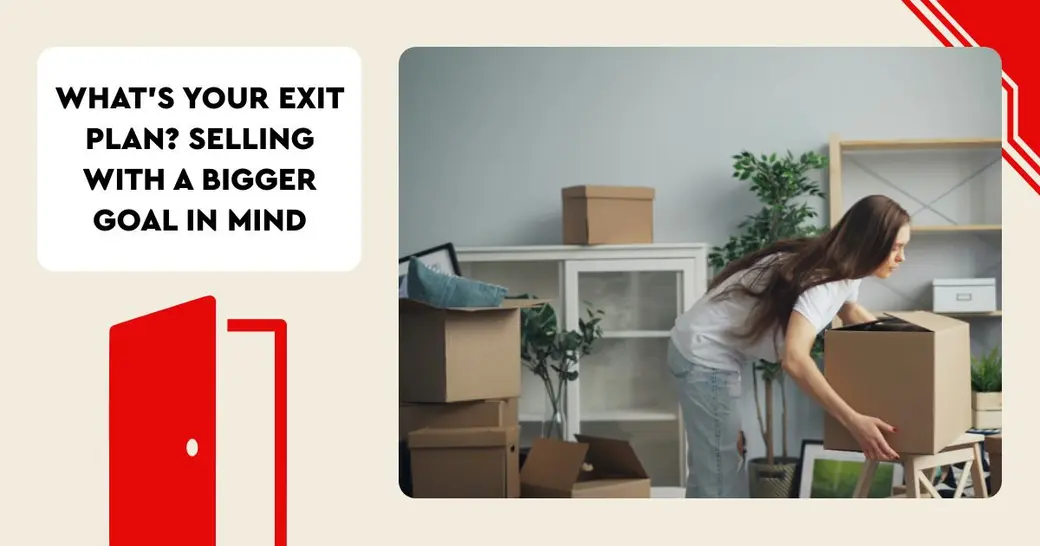 What’s Your Exit Plan? Selling with a Bigger Goal in Mind